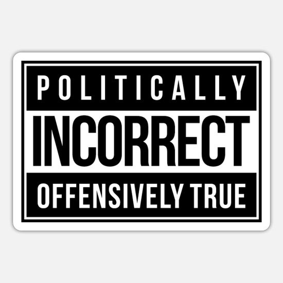 politically-incorrect-sticker.jpeg.7d5c2f1e266d60def7bb02675ede9456.jpeg